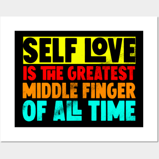 Self love is the greatest middle finger of all time Posters and Art